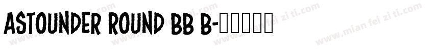 Astounder Round BB B字体转换